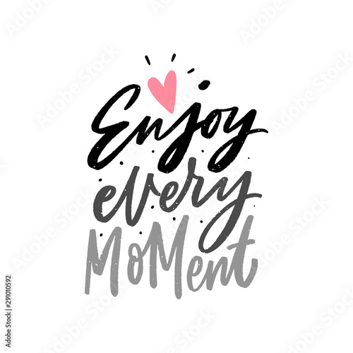 Enjoy every moment hand lettering motivational phrase for print, card, poster. Modern typographic kids slogan.