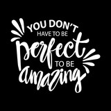 You don't have perfect to be amazing.  Inspiration quote poster.