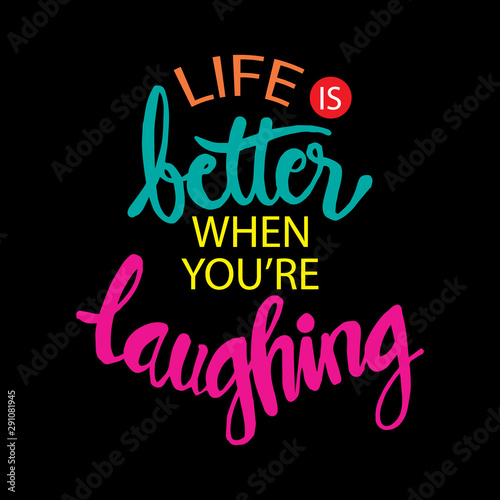 Life  better when you re laughing. Hand lettering quote.