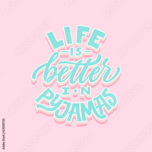 Life is better in pyjamas. Modern 3d lettering poster. Hand drawn quote. World Sleep Day card. Grunge texture font. Cozy phrase, pyjama party card, girly postcard.