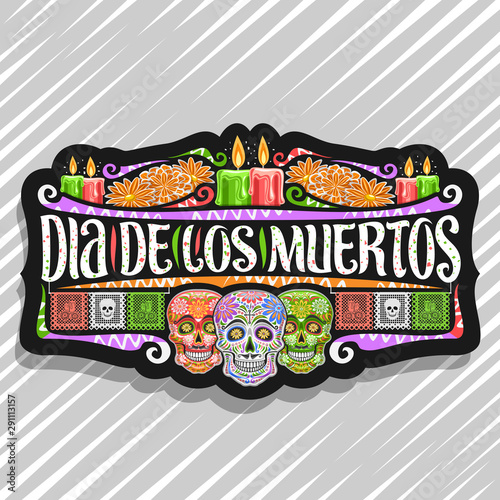 Vector logo for Dia de los Muertos, black decorative label with illustration of 3 spooky heads, burning candles, orange flowers, colorful greeting flags, original typeface for words dia de los muertos