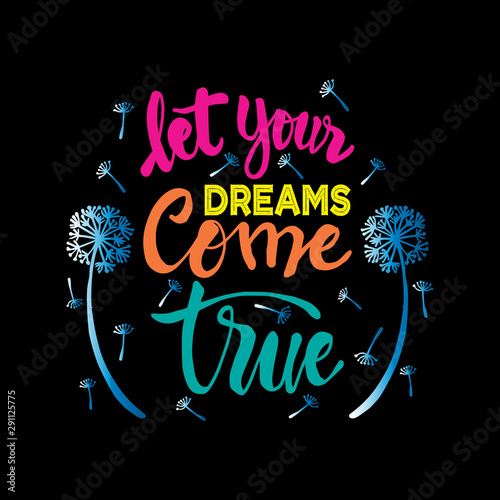 Let your dreams come true. Inspirational quote.