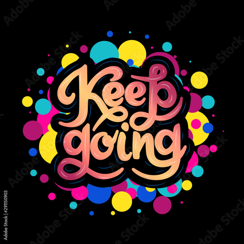 Bright hand drawn lettering quote Keep going. Inspirational phrase  slogan on black background with colorful bubbles. Motivational saying.