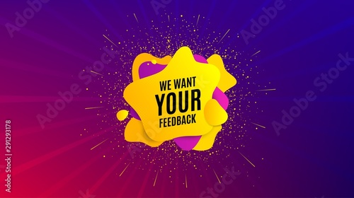 We want your feedback symbol. Dynamic text shape. Survey or customer opinion sign. Client comment. Geometric vector banner. Your feedback text. Gradient shape badge. Colorful background. Vector
