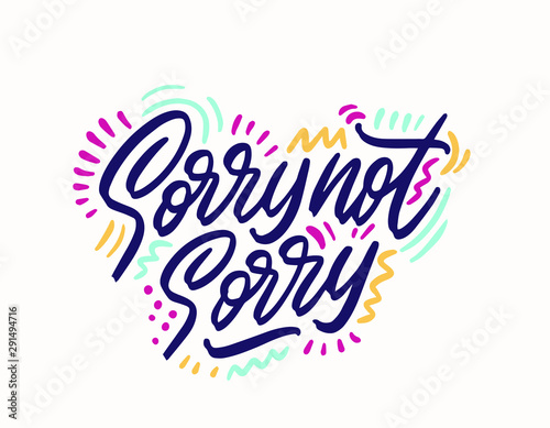 Sorry not sorry t-shirt lettering design. Funny trendy quote phrase message. Vector vintage illustration.