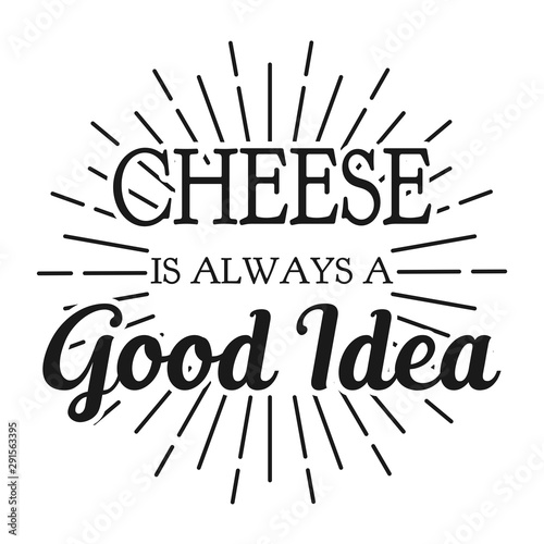 Cheese is always a Good Idea. Square frame banner. Vector illustration.