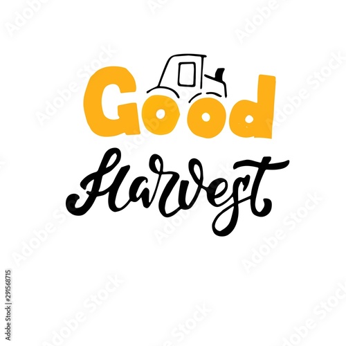 Hand sketched autumn lettering Good Harvest with agricultural machinery. Modern brush calligraphy. Handwritten vector illustration isolated on white background for cards, posters, banners, logo, tags.