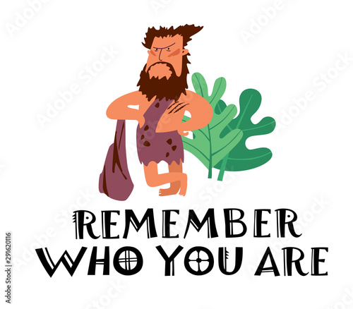 Phrase Remember who you are. Cute illustration of a primitive brutal man with a club posing. Ironic vector graphics