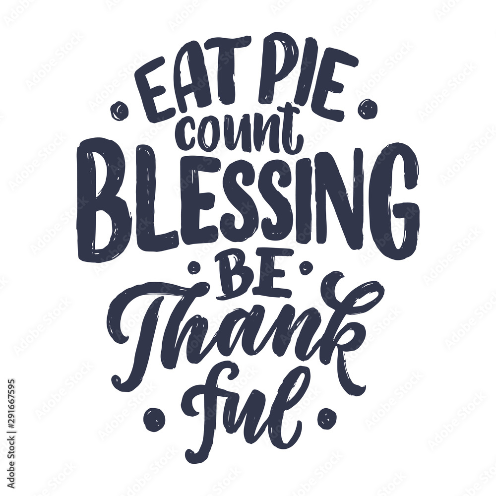 Illustration with lettering quote for Thanksgiving Day. Typographic design. Greeting card and poster or print template. Autumn concept. Vector