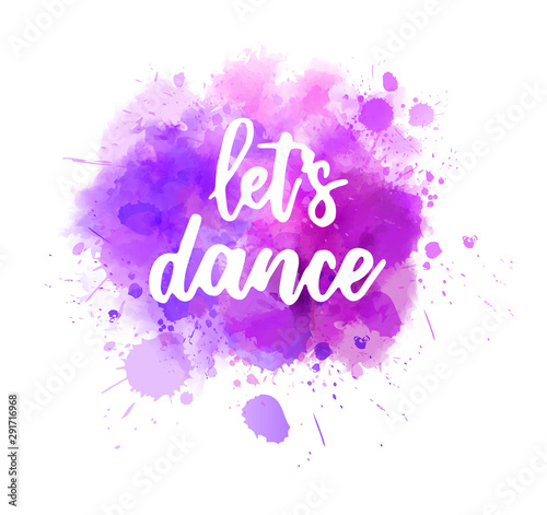 Let's dance lettering calligraphy on painted background