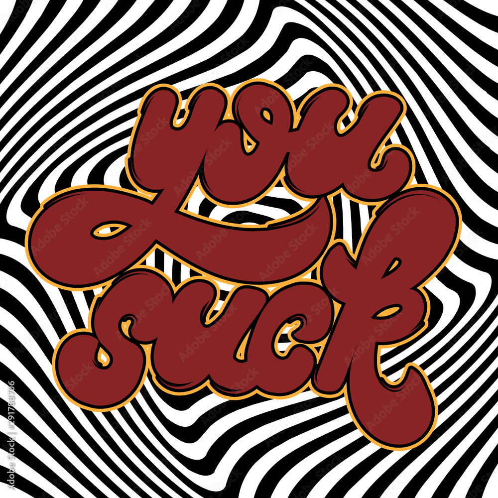 You suck. Vector hand drawn lettering isolated. Template for card, poster. banner, print for t-shirt, pin, badge, patch.