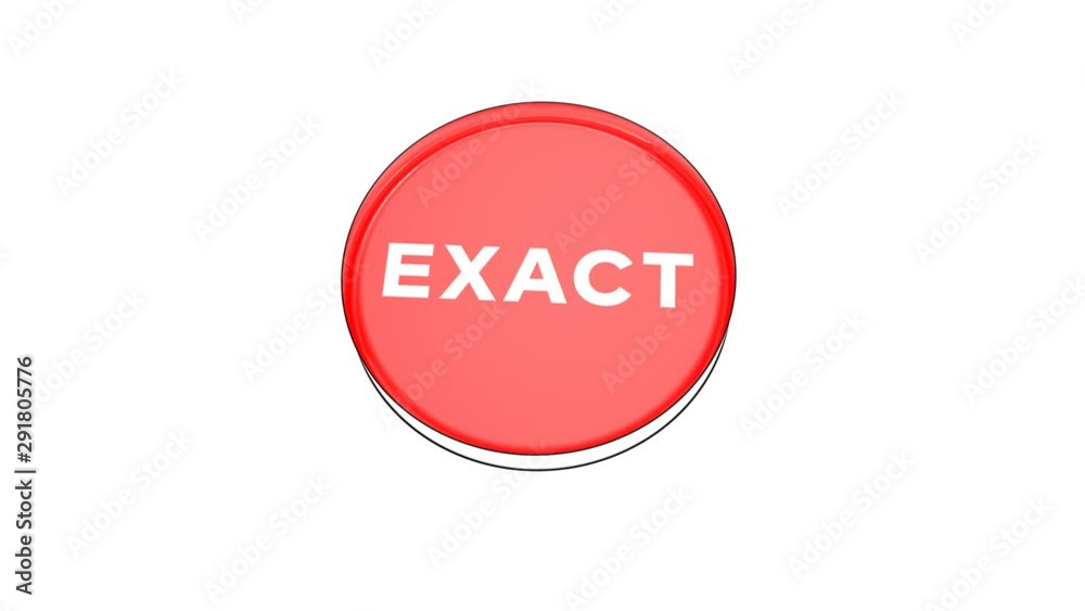 pushing big red button with word Exact. pushing big red button with word Exact.