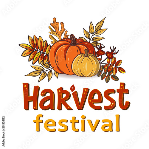 Harvest Festival hand drawn lettering text with autumn leaves and pumpkins. Rowan and oak leaves with gourds and dog-rose. Fall season elements for thanksgiving. Autumn harvest fest. Vector design