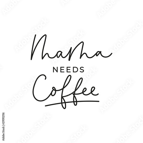 Mama needs coffee inspirational lettering card vector illustration. Poster of caring for mother with mug drink. Handwriting ink message mom needing aroma cup, script for parent