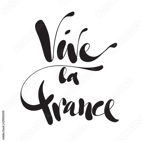 Vive La France. Phrase translated from french Long Live France. Vector calligraphy phrase for the French National Day, July 14, Bastille Day