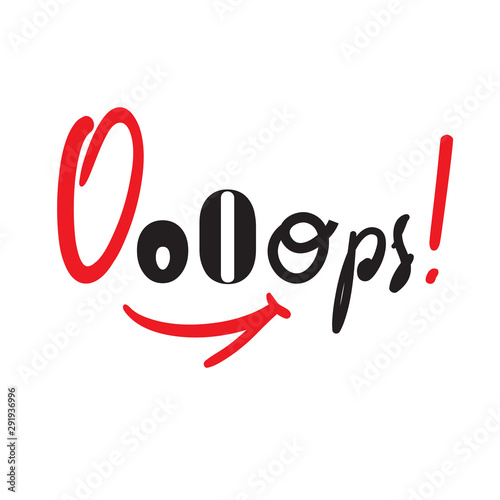 Ooops! - inspire motivational quote. Hand drawn lettering. Youth slang, idiom. Print for inspirational poster, t-shirt, bag, cups, card, flyer, sticker, badge. Cute funny vector writing