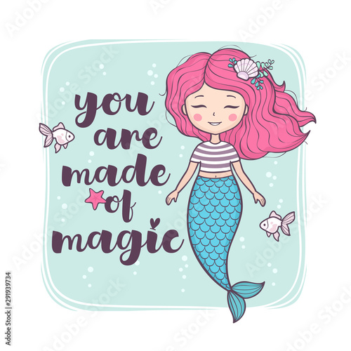 Cute little mermaid. Beautiful cartoon mermaid girl with inspirational quote: You are magical. Vector illustration