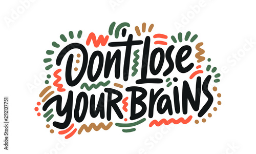Don't lose your brains. Halloween Poster with Handwritten Ink Lettering. Modern Calligraphy. Typography Template for kids, t-shirt, Stickers, Tags, Gift Cards. Vector illustration