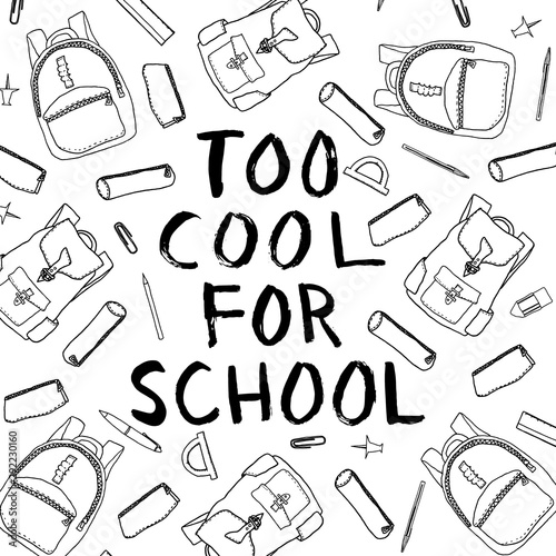 Too cool for school ink lettering in black and white surrounded by various hand drawn outline school and stationery items. School themed lettering composition for posters, notebook covers, stickers