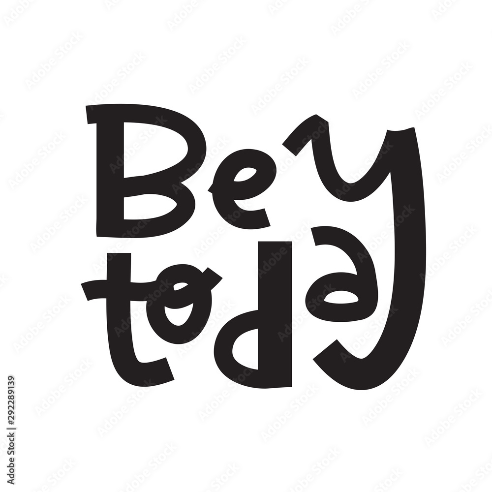 Be today- inspire motivational quote. Hand drawn lettering. Print for inspirational poster, t-shirt, bag, cups, card, flyer, sticker, badge. Phrase for self development, personal growth, social media. Be today- inspire motivational quote. Hand drawn lettering. Print for inspirational poster, t-shirt, bag, cups, card, flyer, sticker, badge. Phrase for self development, personal growth, social media.