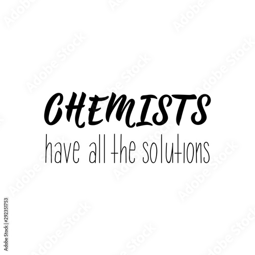 Chemists have all the solutions. Vector illustration. Lettering. Ink illustration.