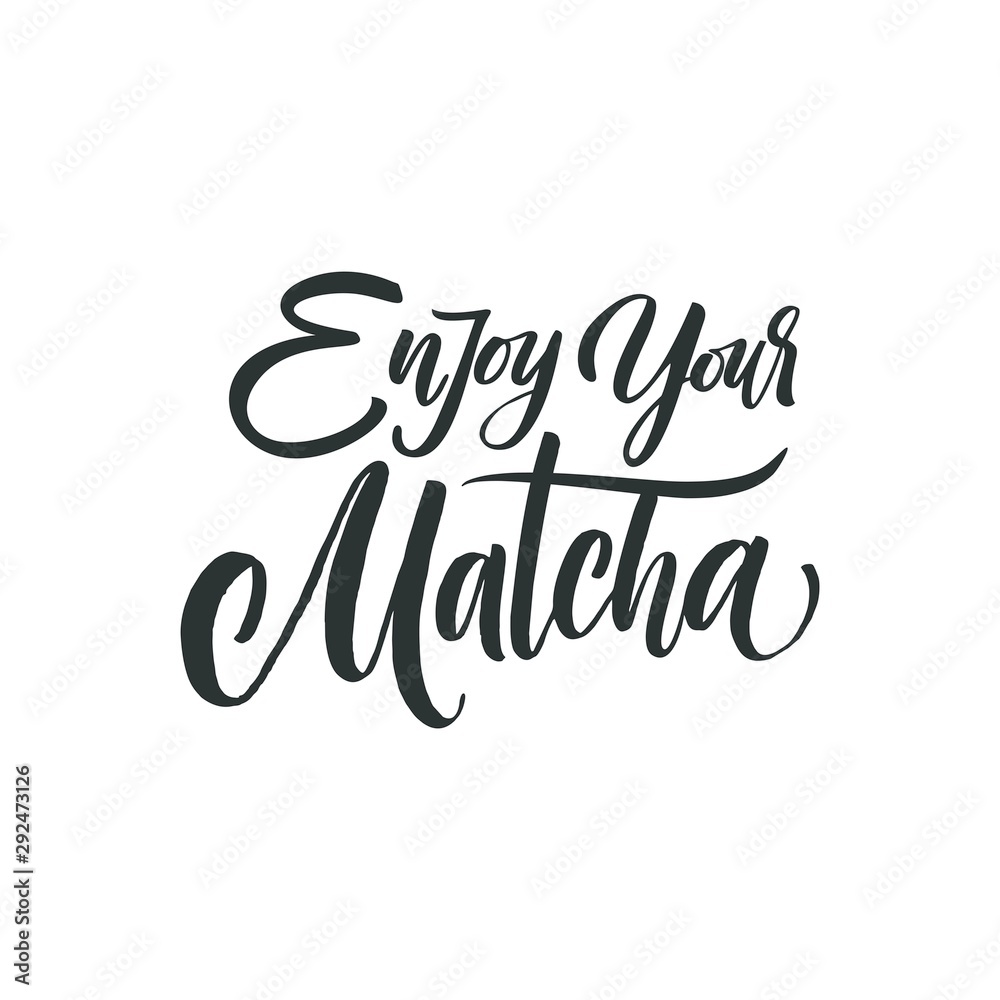 Enjoy your Matcha. Hand drawn lettering quote about matcha tea. Lettering card. Hand drawn vector illustration. Can be used for shop, market, poster. Enjoy your Matcha. Hand drawn lettering quote about matcha tea. Lettering card. Hand drawn vector illustration. Can be used for shop, market, poster.