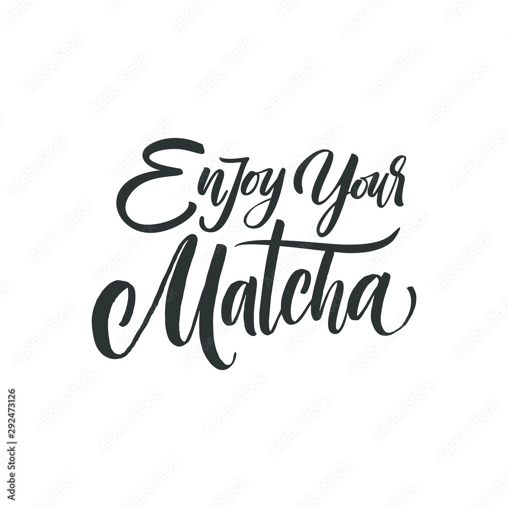 Enjoy your Matcha. Hand drawn lettering quote about matcha tea.  Lettering card. Hand drawn vector illustration. Can be used for shop, market, poster.