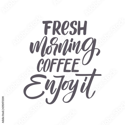 Vector illustration with hand-drawn lettering. "Fresh morning coffee enjoy it" inscription for prints and posters, menu design, invitation and greeting cards
