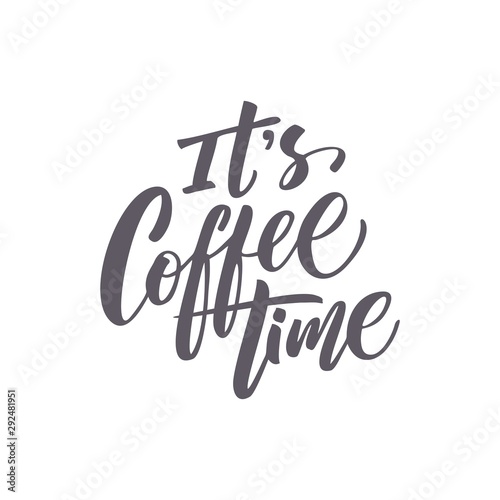 Vector illustration with hand-drawn lettering. "It's coffee time"  inscription for prints and posters, menu design, invitation and greeting cards