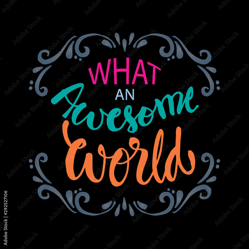 What an awesome world. Inspirational quote. What an awesome world. Inspirational quote.