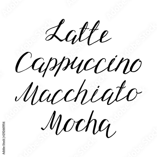 Latte. Cappuccino. Macchiato. Mocha. Hand drawn lettering. Can be used for menu, logo or flyer. Vector 8 EPS.
