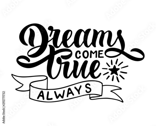 Hand sketched Dreams come true always T-shirt lettering typography. Drawn inspirational quotation, motivational quote. Fortune logotype, badge, poster, logo, tag.  Vector illustration.