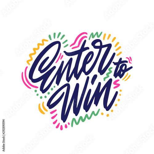 Hand drawn lettering phrase Enter to Win. Motivational text. Greetings for logotype, badge, icon, card, postcard, logo, banner, tag. Vector illustration.