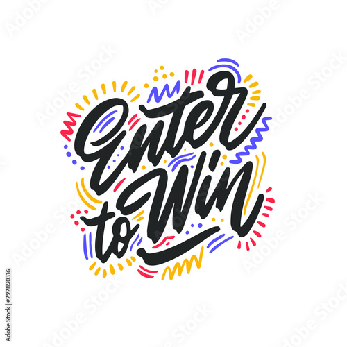 Hand drawn lettering phrase Enter to Win. Motivational text. Greetings for logotype, badge, icon, card, postcard, logo, banner, tag. Vector illustration.