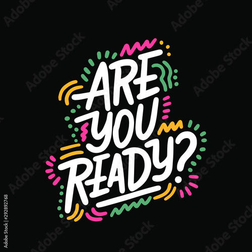 Are you ready - hand lettering inscription, motivation and inspiration positive quote to poster, printing, greeting card, black and white calligraphy. Vector illustration