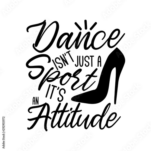 Dance isn't just a sport it's an attitude-positive saying text, with hand drawn high-heel shoe silhouette. Good for textile, t-shirt, banner ,poster, print on gift.