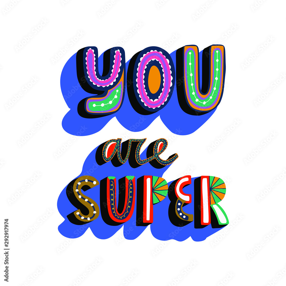 You are super hand lettering. Vector illustration. Hand drawn lettering quote. Vector illustration. Can be printed on greeting cards, paper and textile designs, etc.