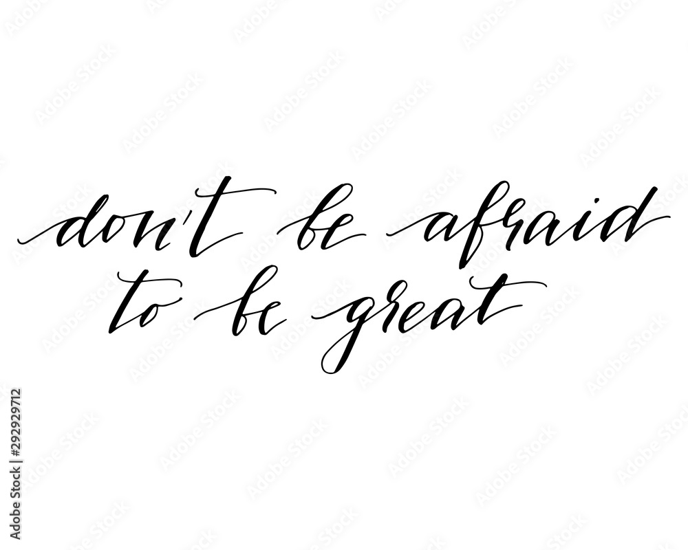 Motivational phrase handwriting text Don't be afraid to be great vector Motivational phrase handwriting text Don't be afraid to be great vector