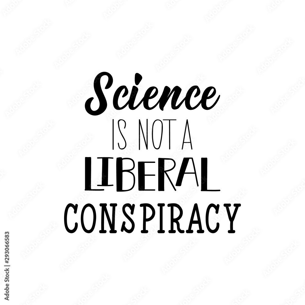 Science is not liberal conspiracy. Vector illustration. Lettering. Ink illustration.