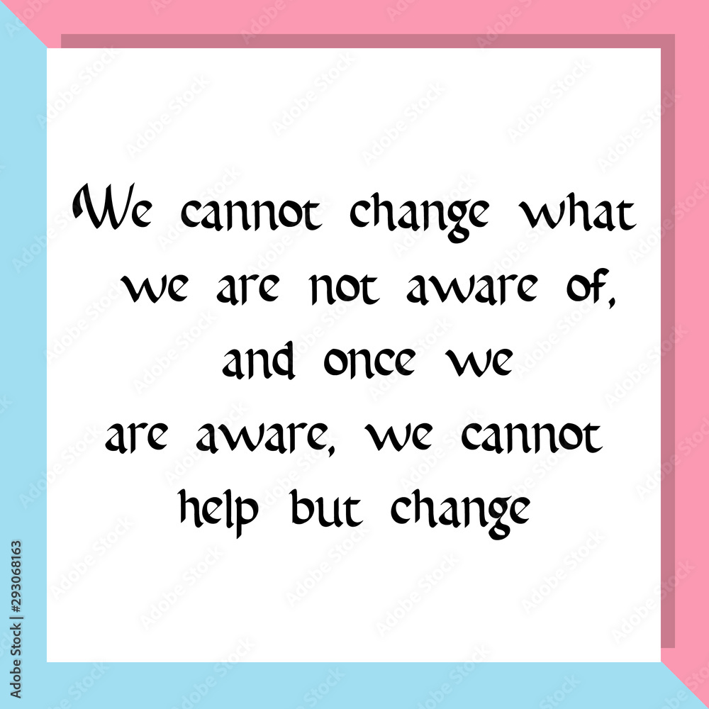 We cannot change what we are not aware of. Ready to post social media quote