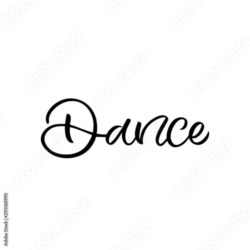 Hand drawn lettering card. The inscription  Dance. Perfect design for greeting cards  posters  T-shirts  banners  print invitations.