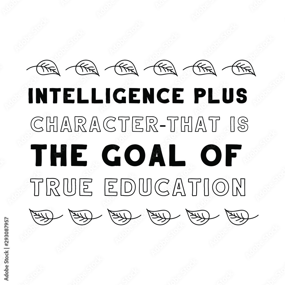 Intelligence plus character-that is the goal of true education. Calligraphy saying for print. Vector Quote Intelligence plus character-that is the goal of true education. Calligraphy saying for print. Vector Quote