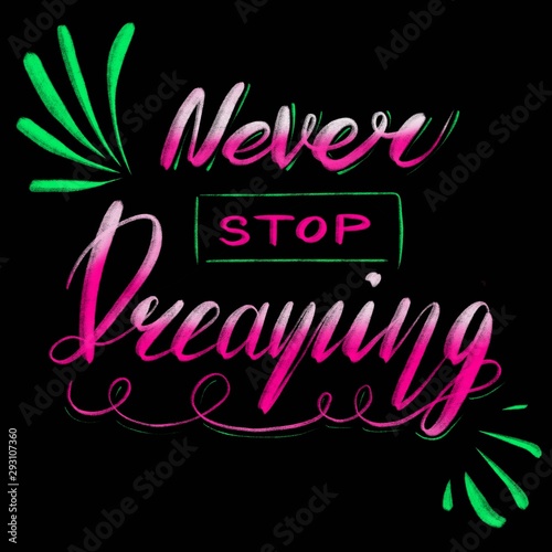 Never stop dreaming. Hand drawn typography. Perfect for Valentine's day, birthday and other holidays. Chalk lettering.