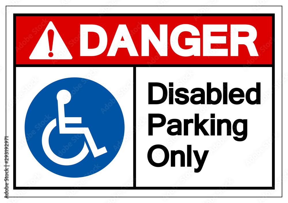 Danger Disabled Parking Only Symbol Sign, Vector Illustration, Isolated On White Background Label .EPS10 Danger Disabled Parking Only Symbol Sign, Vector Illustration, Isolated On White Background Label .EPS10