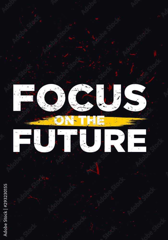 focus on the future motivational quotes or proverb