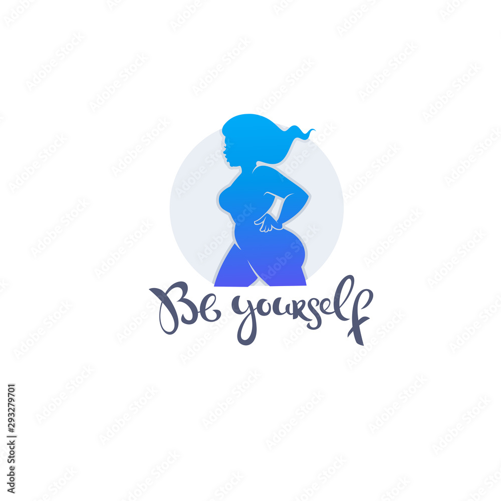 Be yourself,  body positive illustration with beautiful woman silhouette with lettering composition