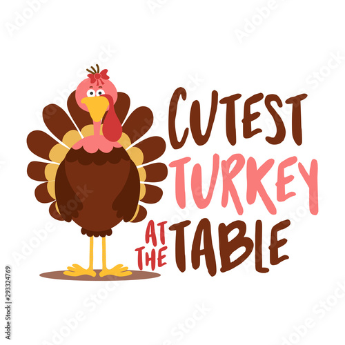 Cutest turkey at the table - Thanksgiving Day calligraphic poster. Autumn color poster. Good for scrap booking, posters, greeting cards, banners, textiles, gifts, shirts, mugs or other gifts.