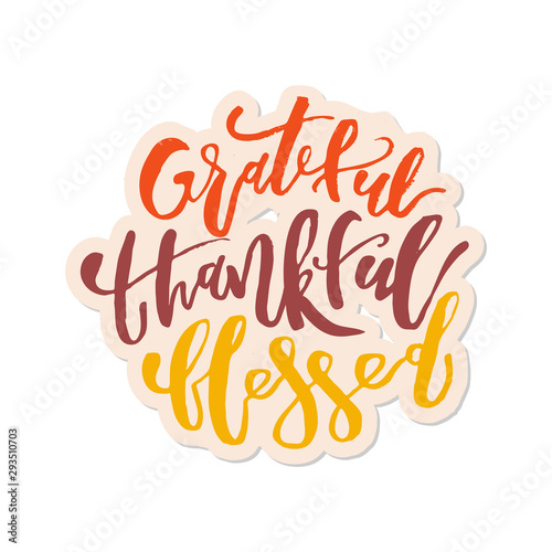 Grateful Thankful Blessed - Inspirational happy Thanksgiving day lettering quote for posters, t-shirt, prints, cards, banners. Christian god religious saying. Typographic vector slogan illustration