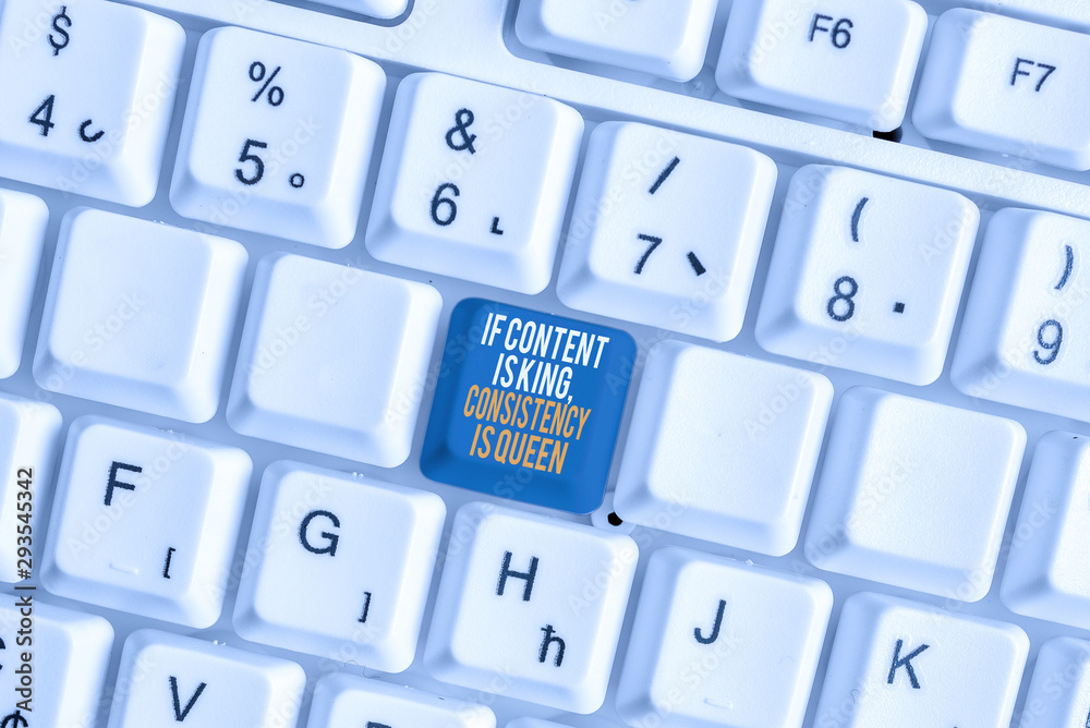 Text sign showing If Content Is King Consistency Is Queen. Business photo showcasing Marketing strategies Persuasion White pc keyboard with empty note paper above white background key copy space Text sign showing If Content Is King Consistency Is Queen. Business photo showcasing Marketing strategies Persuasion White pc keyboard with empty note paper above white background key copy space
