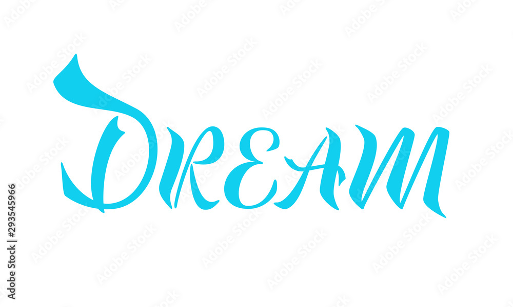 Dream. The inscription on the t-shirts, card, poster, notebook. Lettering on a white background. Calligraphy. Dream. The inscription on the t-shirts, card, poster, notebook. Lettering on a white background. Calligraphy.
